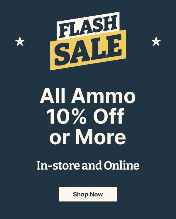 Flash Sale ENDS TODAY | ALL Ammo 10% Off or More!