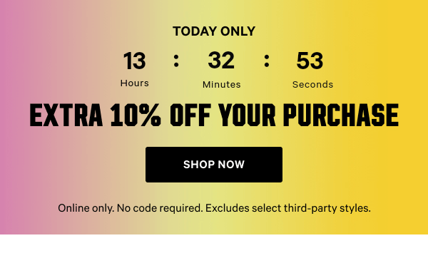 Today Only   Extra 10% Off Your Purchase    Online only. No code required. Excludes select third-party styles.    Shop Now >