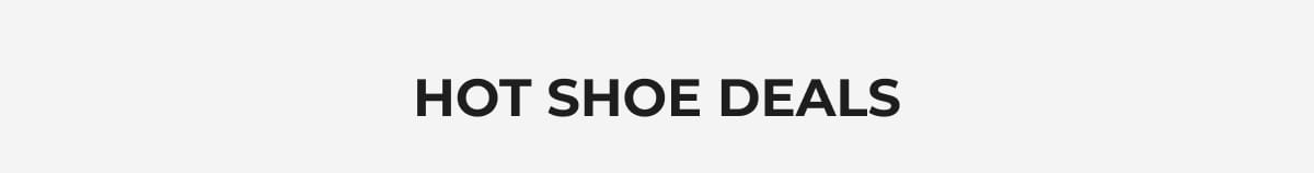 HOT SHOE DEALS