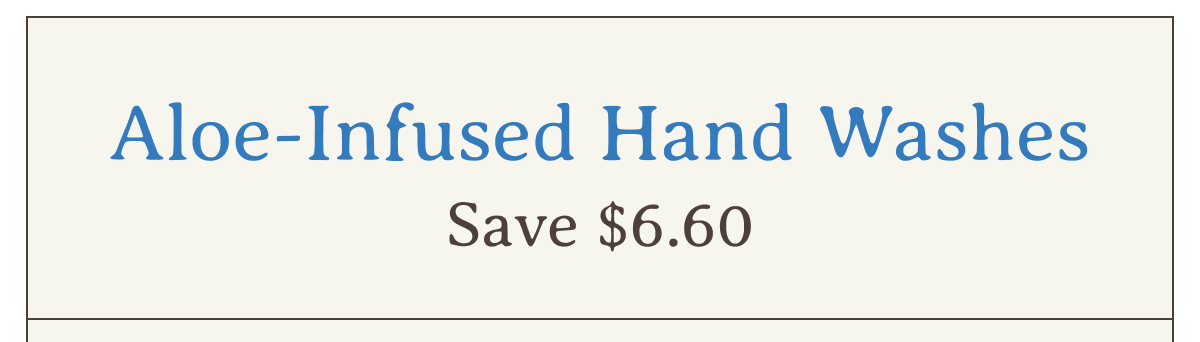 Aloe-Infused Hand Washes | Save $6.60