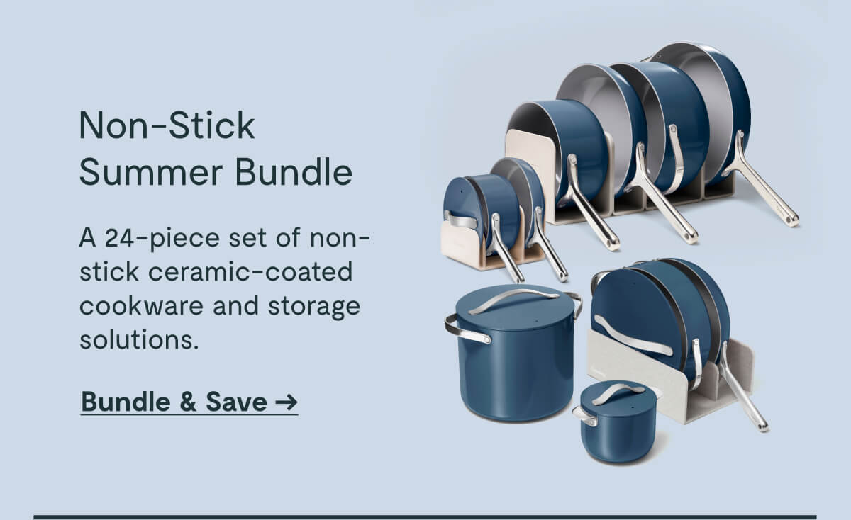 Non-Stick Summer Bundle  A 24-piece set of non-stick ceramic-coated cookware and storage solutions.  Bundle & Save →