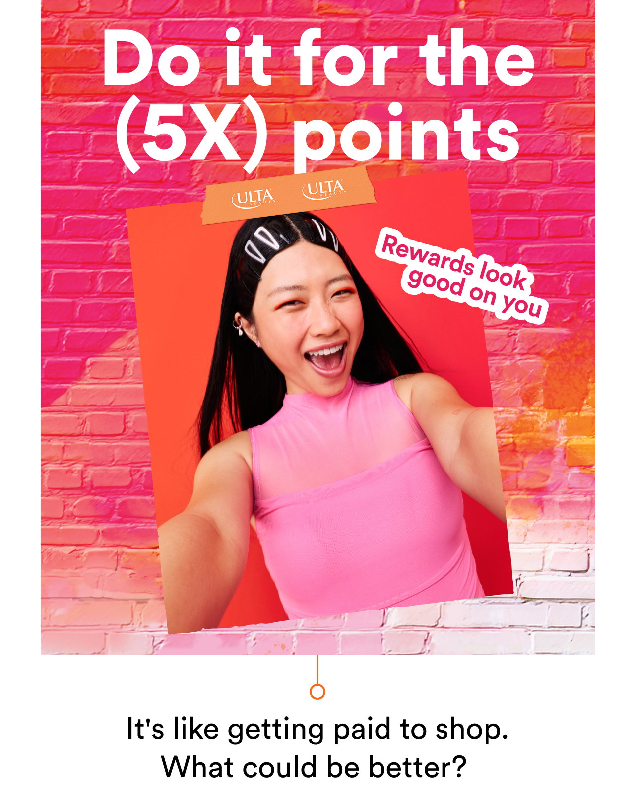Do it for the (5X) points | Rewards look good on you | It's like getting paid to shop. What could be better?
