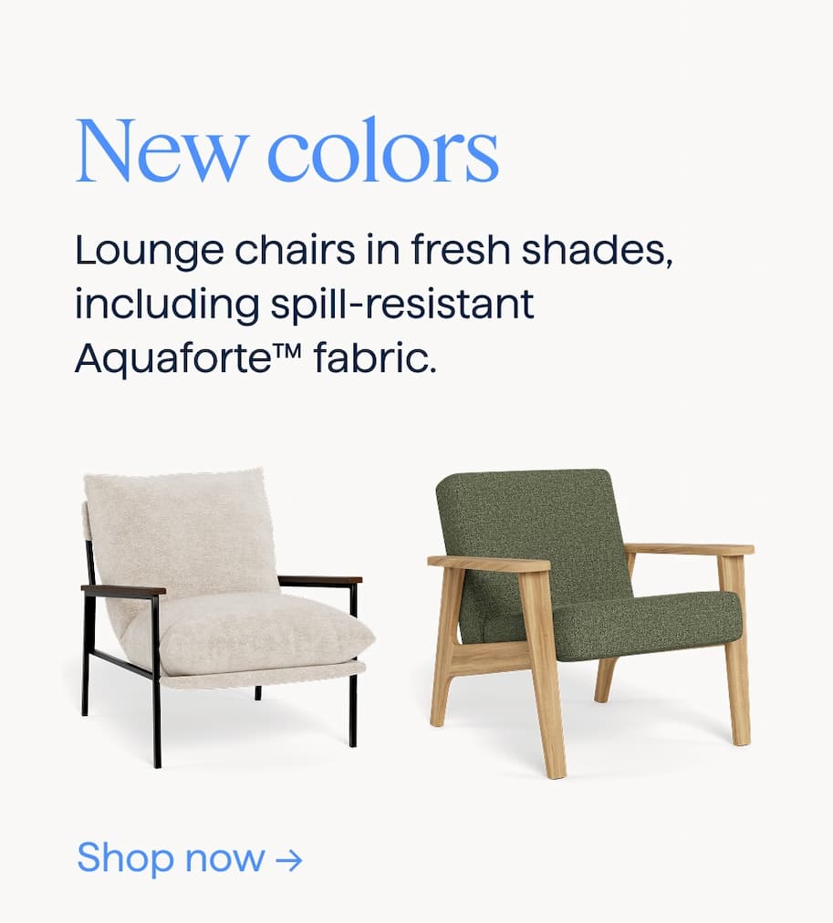 New colors. Lounge chairs in fresh shades, including spill-resistant Aquaforte™ fabric. Shop now.