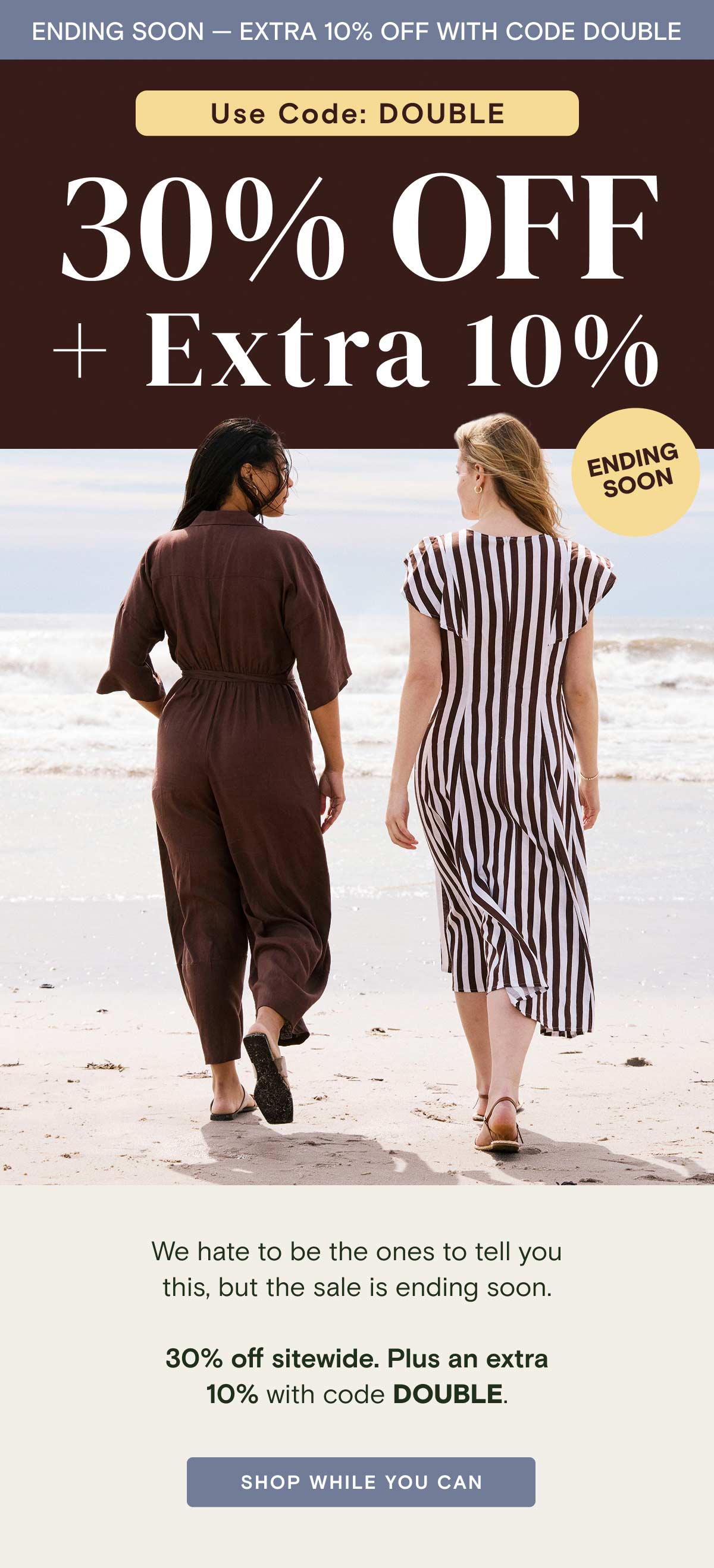 30% plus extra 10% ending soon. Code Double