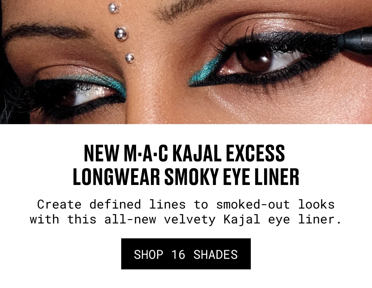 NEW M·A·C KAJAL EXCESS LONGWEAR SMOKY EYE LINER | Create defined lines to smoked-out looks with this all-new velvety Kajal eye liner. | SHOP 16 SHADES