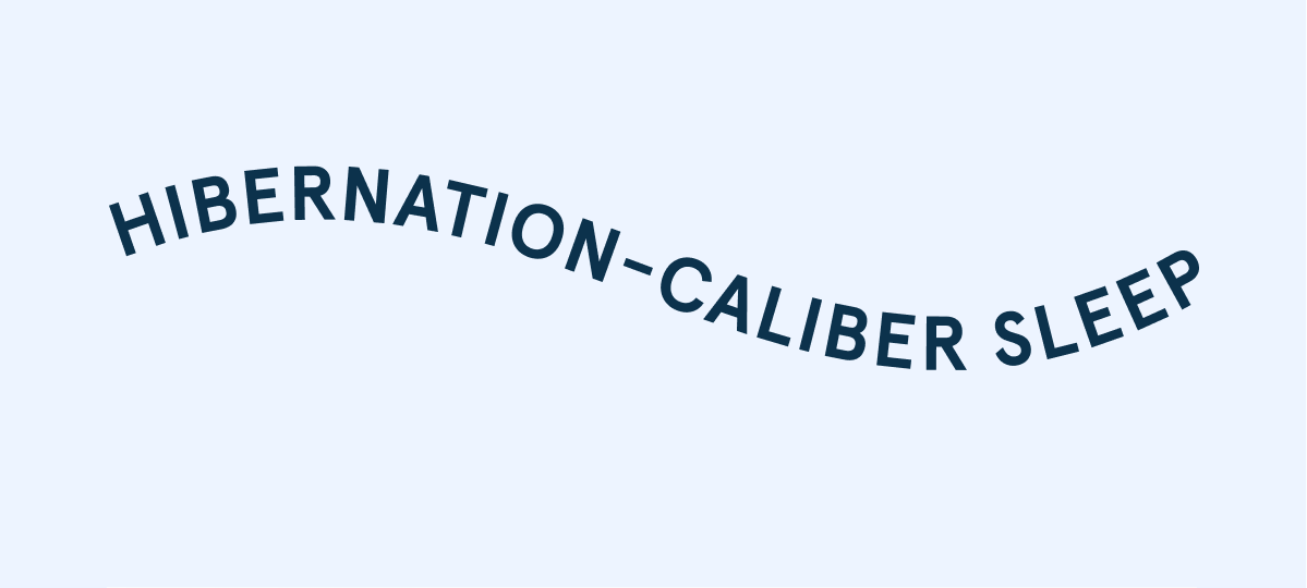 Hibernation-Caliber Sleep