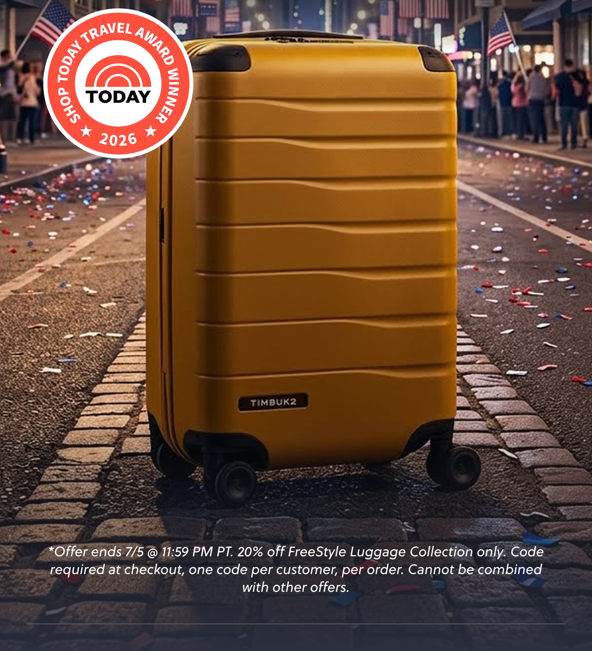 *Offer ends 7/5 @ 11:59 PM PT. 20% off FreeStyle Luggage Collection only. Code required at checkout, one code per customer, per order. Cannot be combined with other offers.