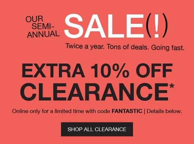 Our Semi-Annual Sale (!) Extra 10% off Clearance* | Shop All Clearance