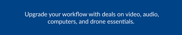 Upgrade your workflow with deals on video, audio, computers, and drone essentials.