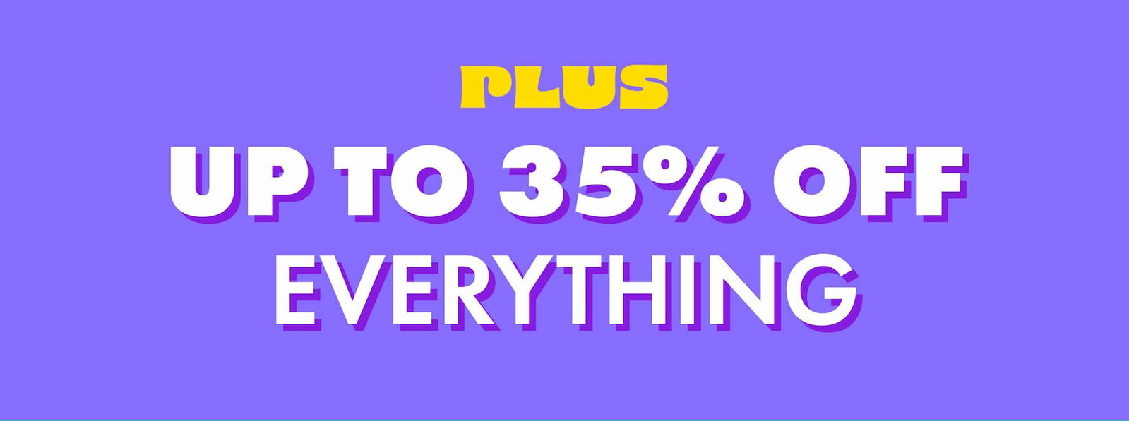 plus up to 35% off everything