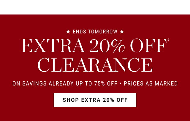 Ends Tomorrow - extra 20% off* clearance - ON SAVINGS ALREADY UP TO 75% OFF - PRICES AS MARKED - shop extra 20% off