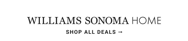 williams sonoma home - shop all deals