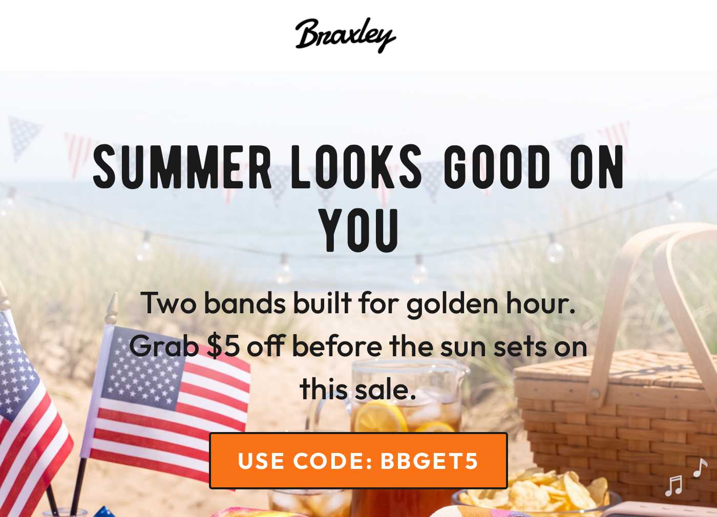 Braxley logo. Summer Looks Good On You. Two bands built for golden hour. Grab $5 off. Use code: BBGET5.