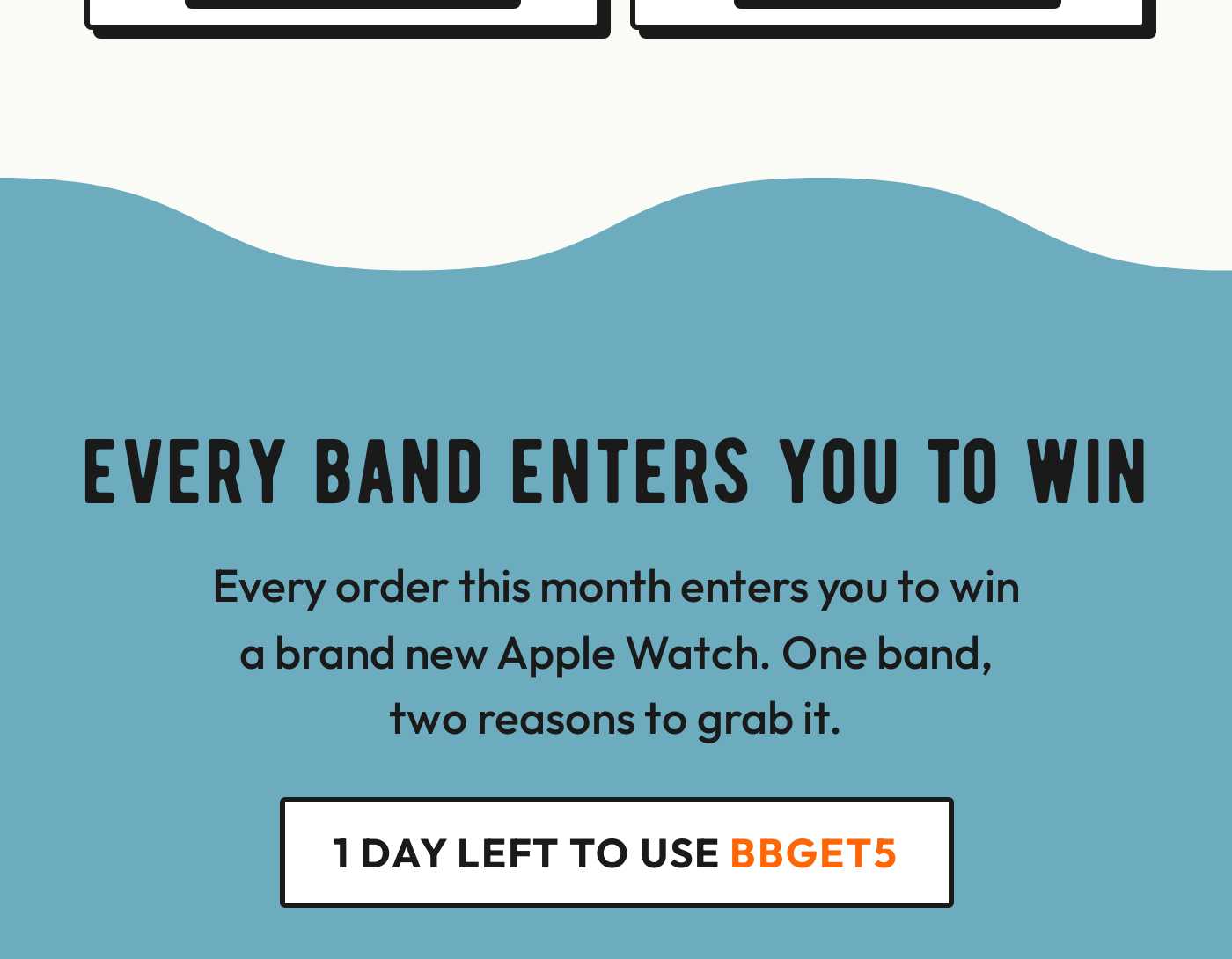 Every band enters you to win a new Apple Watch. One day left to use code BBGET5.