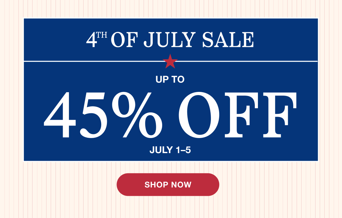 4th of July Sale | Up to 45% Off | July 1–5 | Shop Now