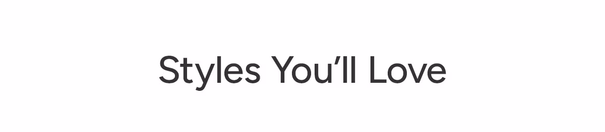 Styles You'll Love