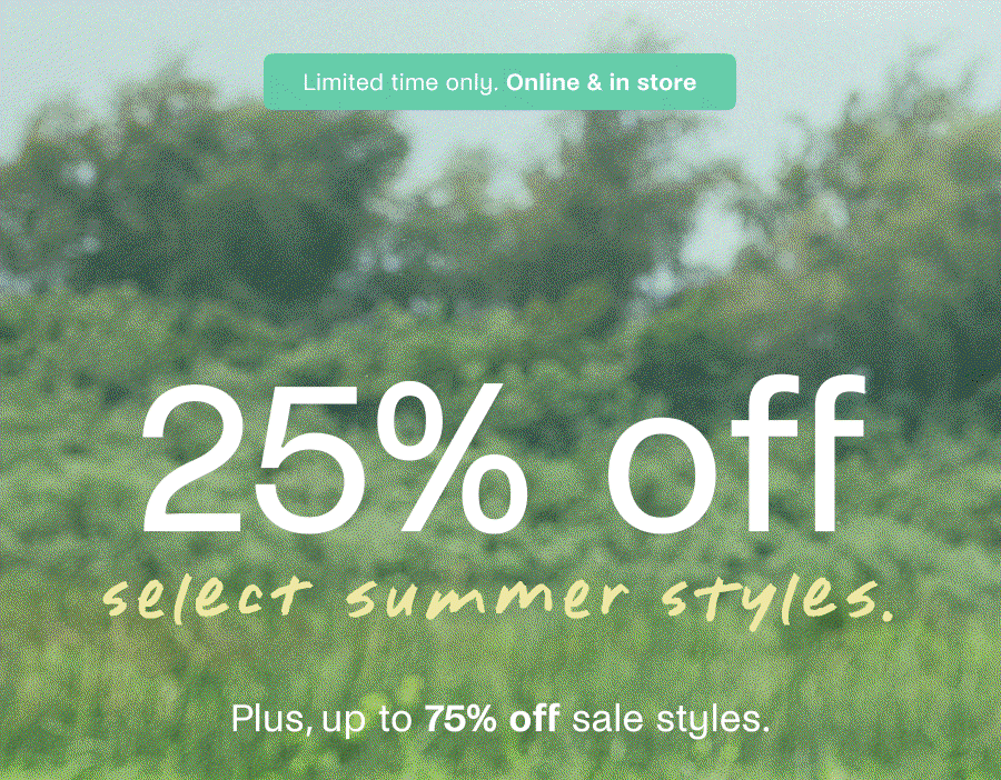 25% off select summer styles.