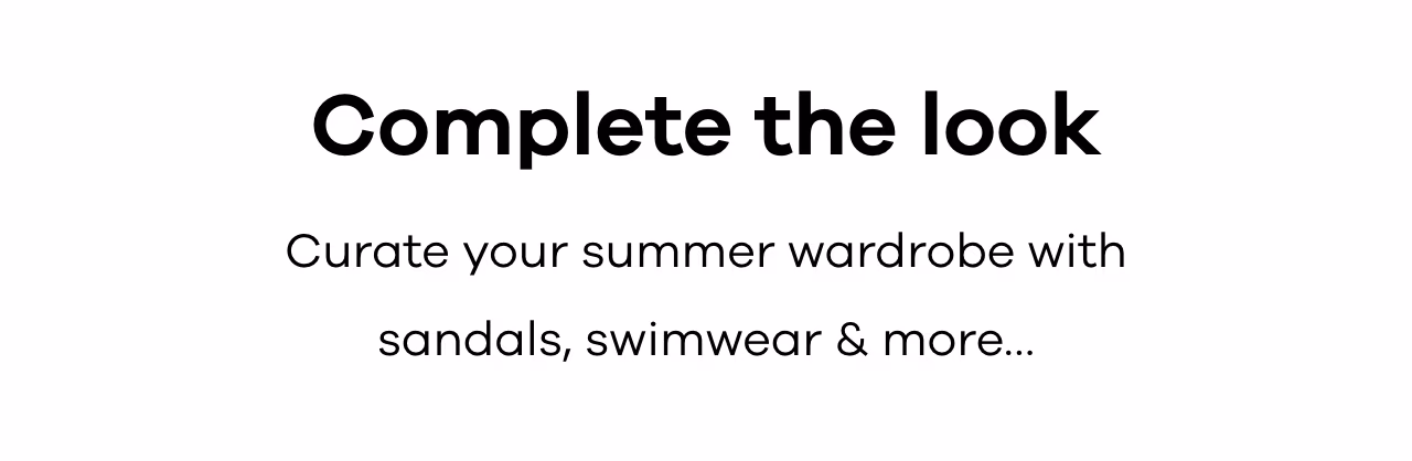 Curate your summer wardrobe with sandals, swimwear & more…