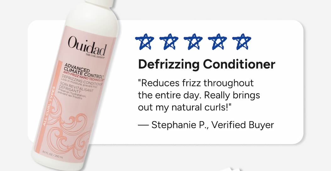 Defrizzing Conditioner  "Reduces frizz throughout the entire day. Really brings out my natural curls!"  — Stephanie P., Verified Buyer