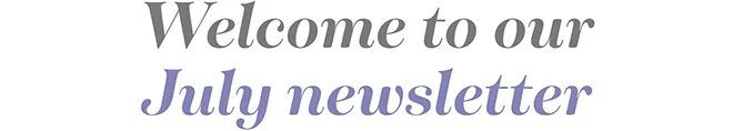 Welcome to our July newsletter