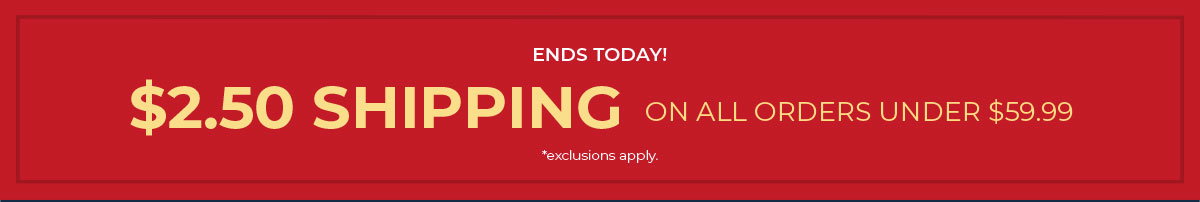 Ends Today! $2.50 Shipping On Orders Under $59.99