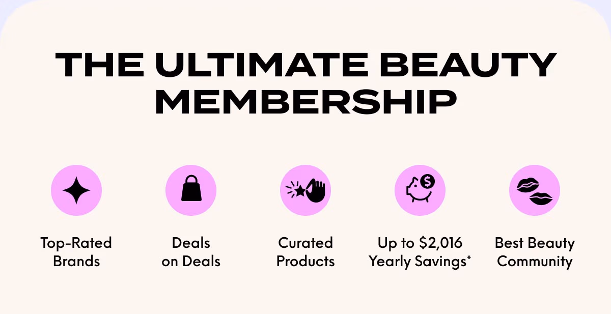 THE ULTIMTATE BEAUTY MEMBERSHIP - Top-Rated Brands - Deals on Deals - Curated Products - Up to $2.106 Yearly Savings - Best Beauty Community