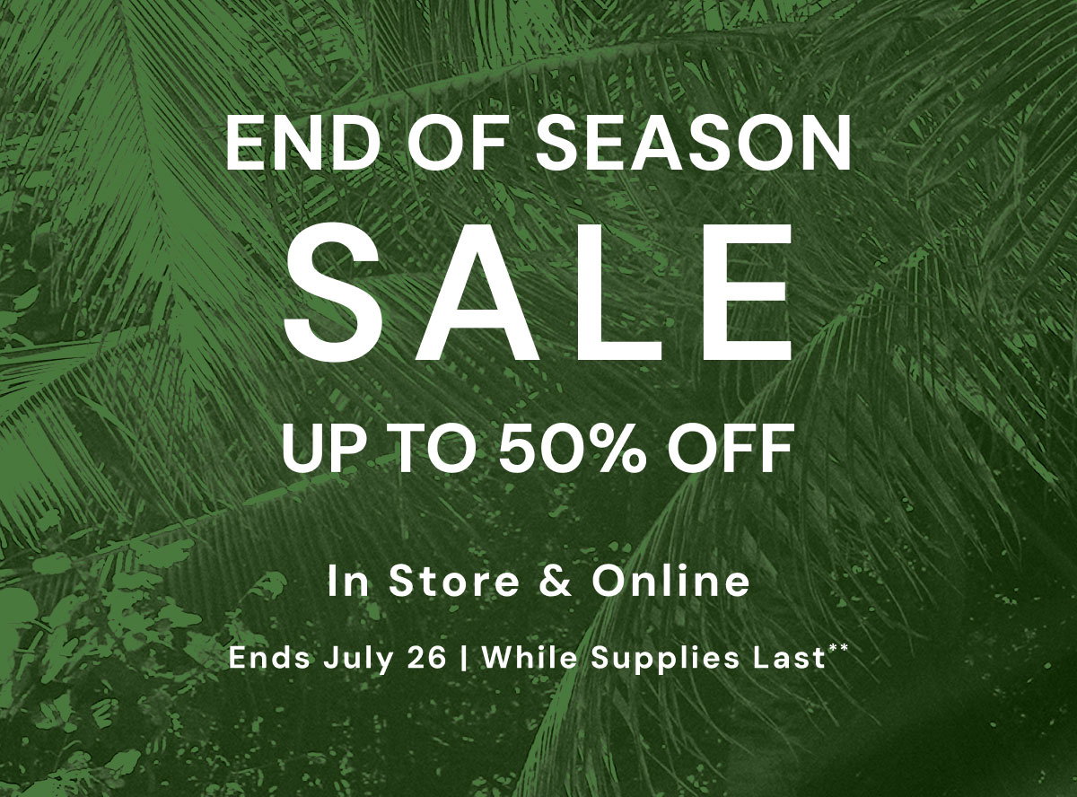 End of Season Sale Up to 50% Off