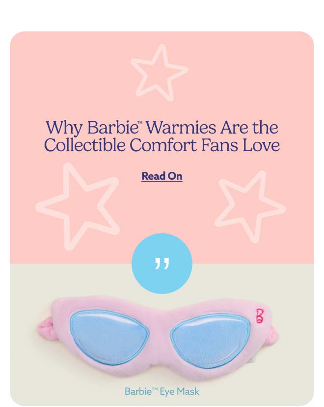 Read on about why Barbie Warmies are the collectible comfort fans love