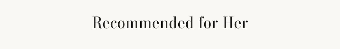 Text Reads: Recommended for Her