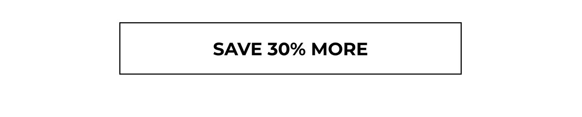 SAVE 30% MORE
