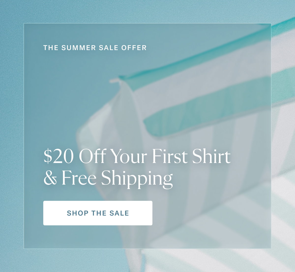 The Summer Sale Offer | $20 Off Your First Shirt & Free Shipping