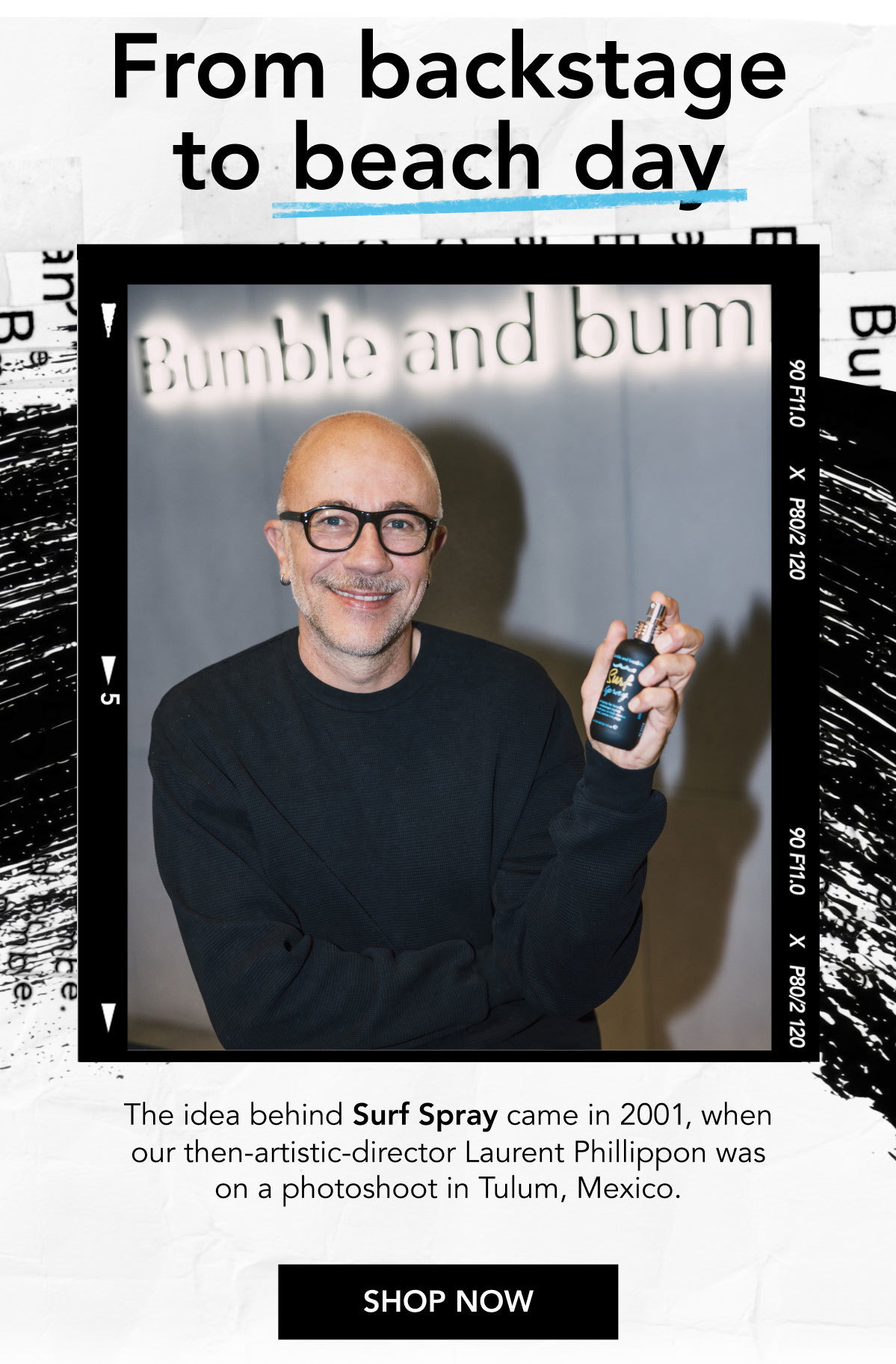 From backstage to beach day | The idea behind Surf Spray came in 2001, when our then-artistic-director Laurent Phillippon was on a photoshoot in Tulum, Mexico. | SHOP NOW From backstage to beach day | The idea behind Surf Spray came in 2001, when our then-artistic-director Laurent Phillippon was on a photoshoot in Tulum, Mexico. | SHOP NOW