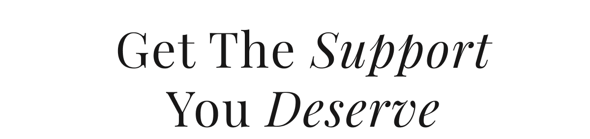 Get The Support You Deserve