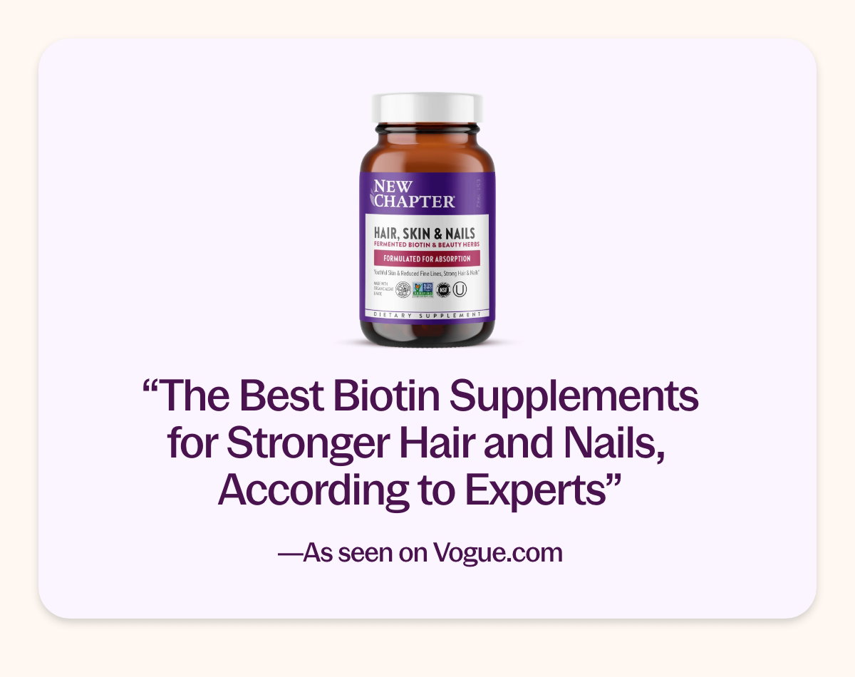 "The Best Biotin Supplements for Stronger Hair and Nails, According to Experts" —As seen on Vogue.com