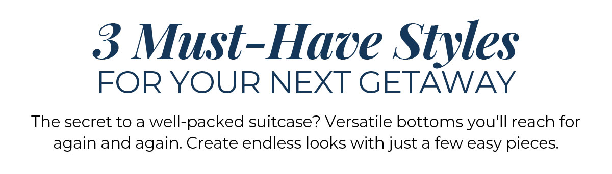 3 Must-Have Styles for Your Next Getaway