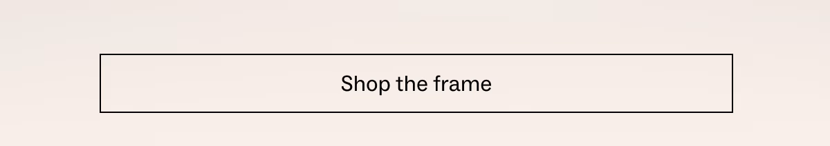 Shop the frame
