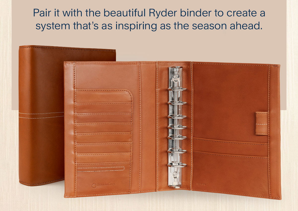 Ryder Binder. Pair it with the beautiful Ryder binder to create a system that’s as inspiring as the season ahead.