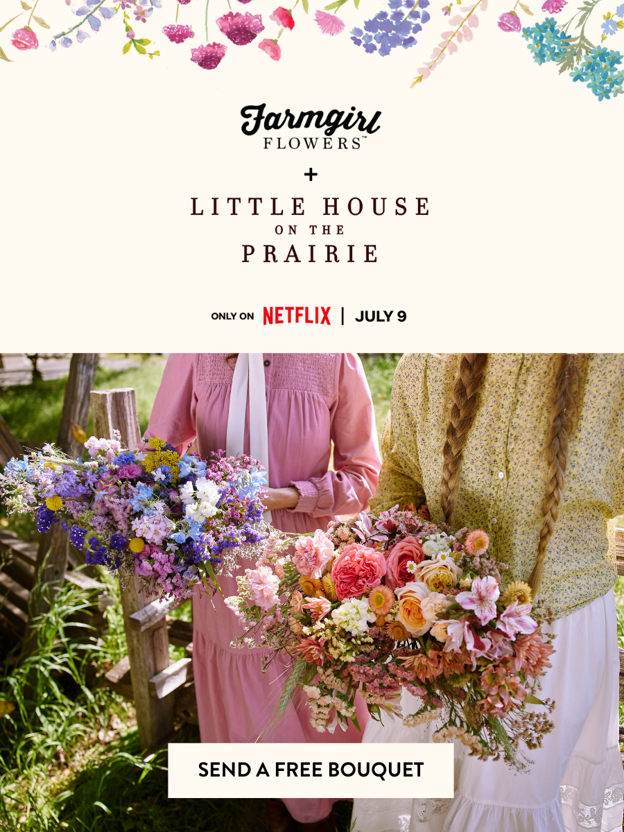 Image shows two women in prairie dresses holding wildflower bouquets in blues and pinks. Button: Send a Free Bouquet. - Farmgirl Flowers x Little House on the Prairie. Only on Netflix, July 9.