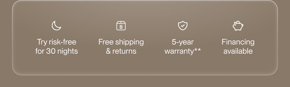 Try risk-free for 30 nights | Free shipping & returns | 5-year warranty**