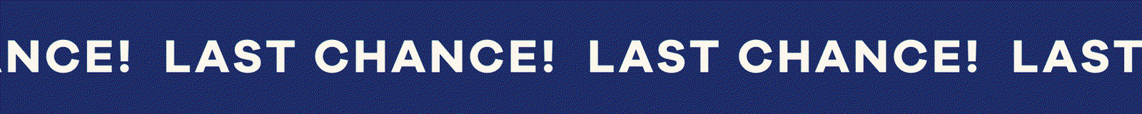 LAST CHANCE!  LAST CHANCE! 