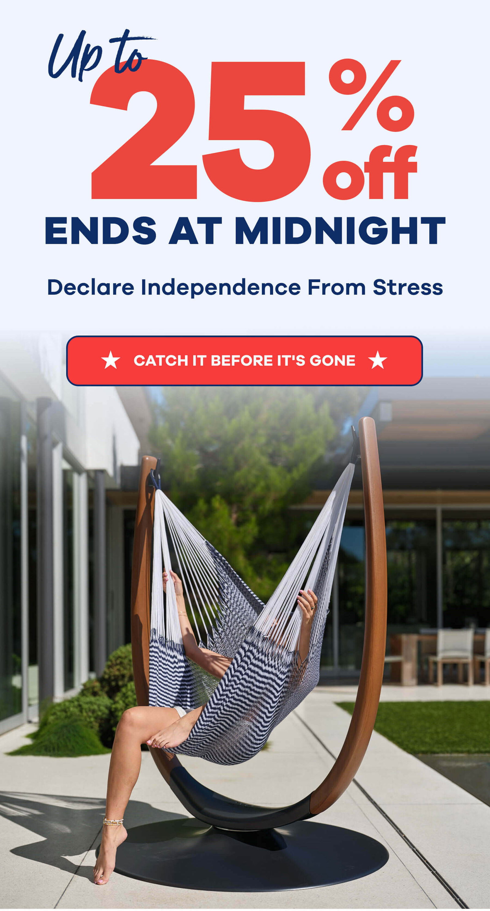 Up 25% Off Ends at Midnight Declare Independence From Stress CATCH IT BEFORE IT'S GONE