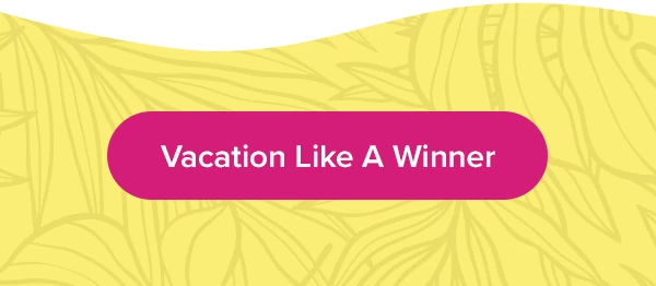 Vacation Like A Winner