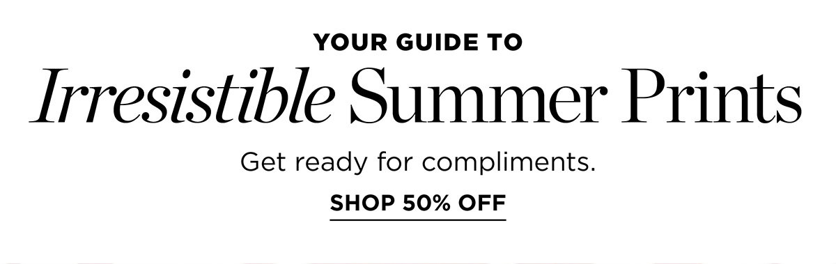 Irresistible Summer Prints | Shop 50% off