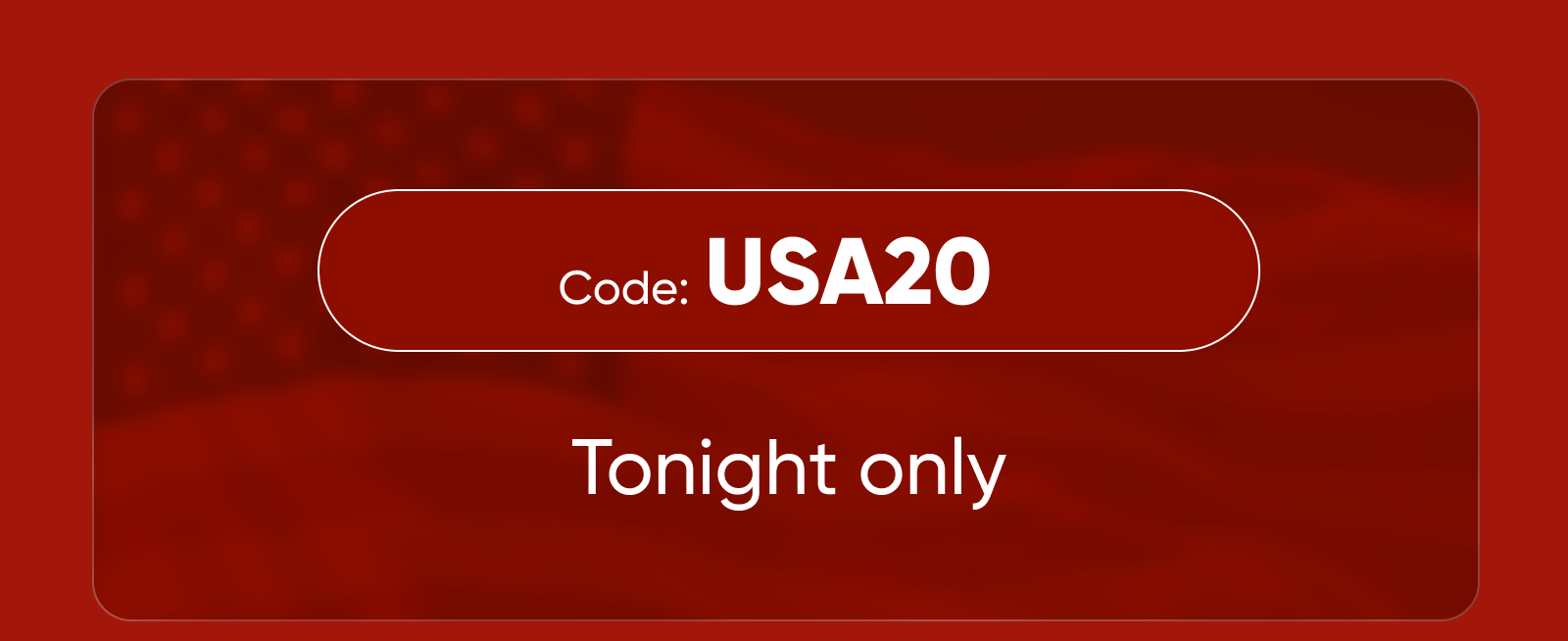 Code: USA20  Tonight only