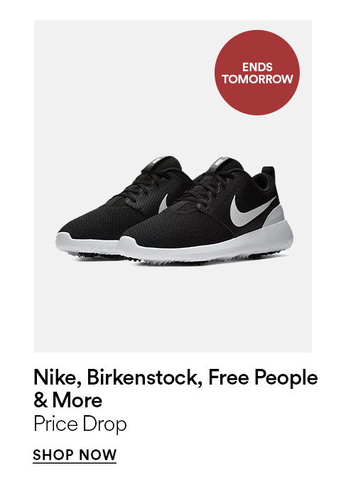 ENDS TOMORROW - NIKE, BIRKENSTOCK, FREE PEOPLE, & MORE - PRICE DROP - SHOP NOW >