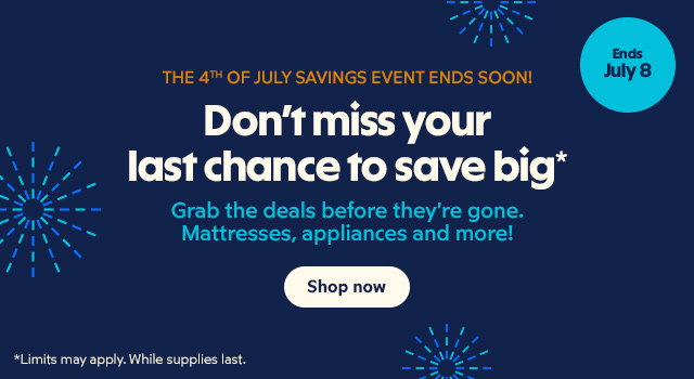 Don't miss your last chance to save big* Grab the deals before they're gone. Mattresses, appliances and more! Shop now