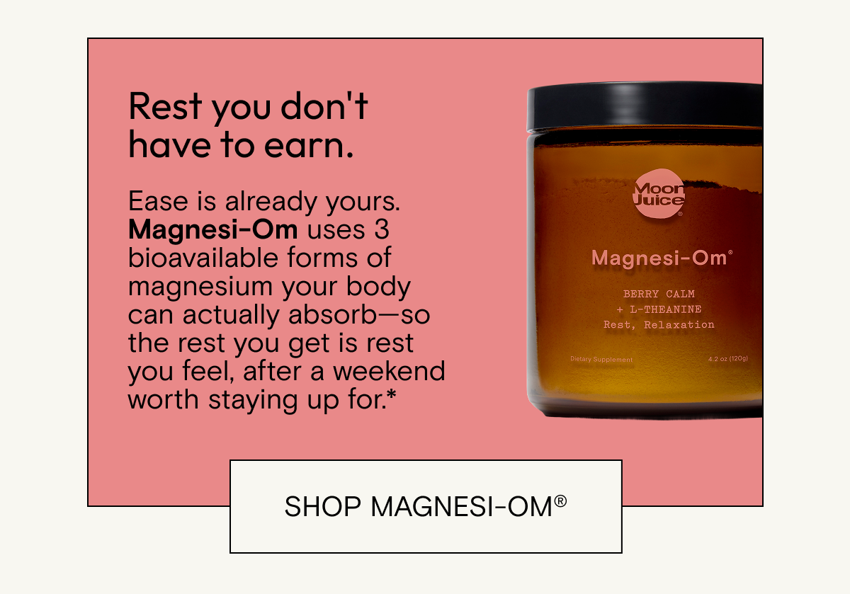 Magnesi-Om: rest you don't have to earn. Shop now.