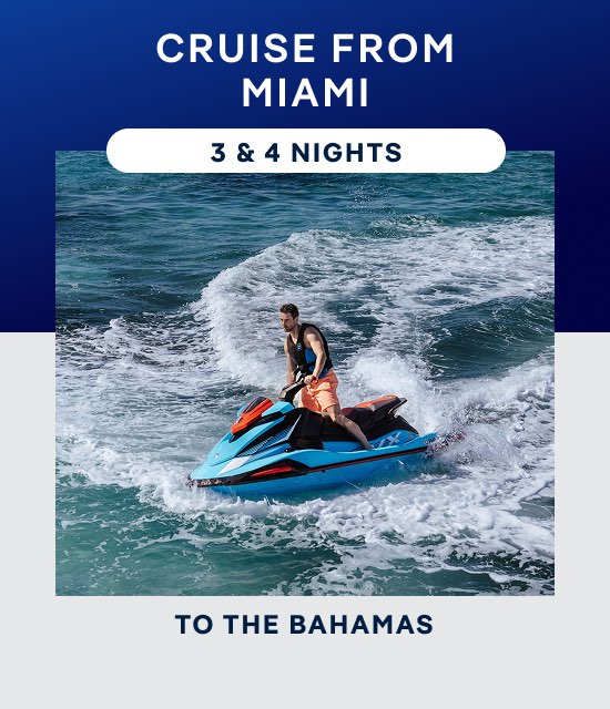 From Miami – 3 & 4 Nights to The Bahamas – Click to View Cruises & Book Now