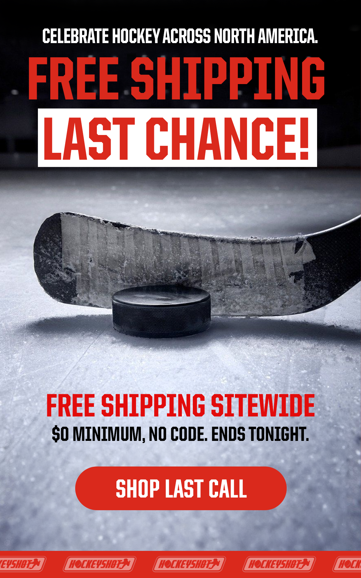Micro-Header: Celebrate Hockey Across North America. Headline: Free Shipping Last Chance! Subheader: Free shipping sitewide. $0 Minimum, no code. Ends tonight. CTA: Shop Last Call
