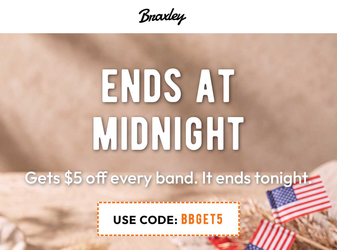 Braxley logo. Ends at midnight. Get $5 off every band. Use code BBGET5.